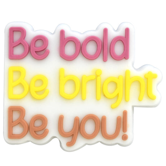 Be bold Be bright Be you !